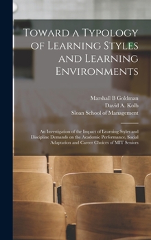 Toward a Typology of Learning Styles and Learning Environments: An Investigation of the Impact of Learning Styles and Discipline Demands on the ... Adaptation and Career Choices of MIT Seniors
