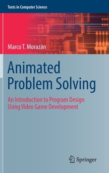 Hardcover Animated Problem Solving: An Introduction to Program Design Using Video Game Development Book