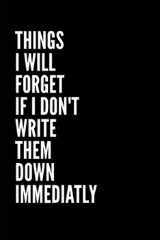 Paperback Things I'll Forget If I Don't Write Them Down Immediately notebook: Notebook 100 pages blank lined journal Funny office notebook gift for Colleague, F Book