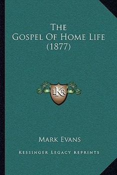 Paperback The Gospel Of Home Life (1877) Book