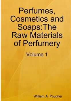 Paperback Perfumes, Cosmetics and Soaps: The Raw Materials of Perfumery: Volume 1 Book