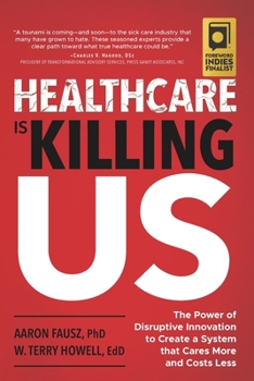 Paperback Healthcare Is Killing Us: The Power of Disruptive Innovation to Create a System that Cares More and Costs Less Book