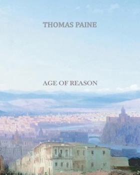 The Age of Reason: Being an Investigation of True and Fabulous Theology