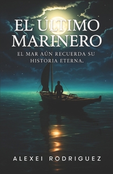 Paperback El Último Marinero: El mar aún recuerda su historia eterna. [Spanish] Book
