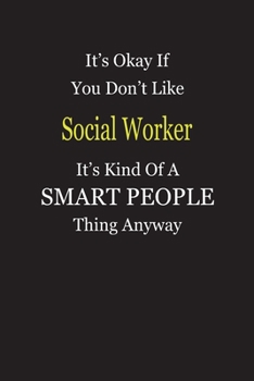 Paperback It's Okay If You Don't Like Social Worker It's Kind Of A Smart People Thing Anyway: Blank Lined Notebook Journal Gift Idea Book