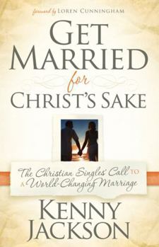 Paperback Get Married for Christ's Sake: The Christian Singles' Call to a World-Changing Marriage Book