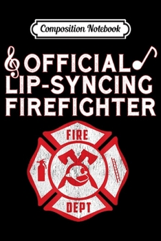Composition Notebook: Official Lip-Syncing Firefighter  Journal/Notebook Blank Lined Ruled 6x9 100 Pages