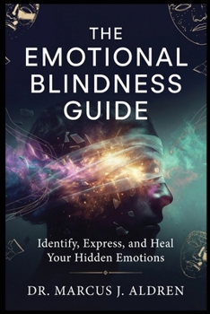 Paperback The Emotional Blindness Guide: Identify, Express, and Heal Your Hidden Emotions Book