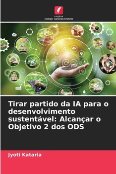 Tirar partido da IA para o desenvolvimento sustentável: Alcançar o Objetivo 2 dos ODS (Portuguese Edition)