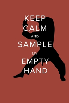 Paperback Keep Calm And Sample My Empty Hand - Karate Notebook: Blank College Ruled Gift Journal For Notes Book
