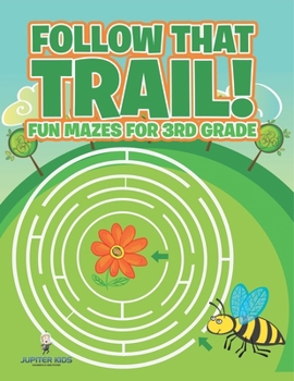 Follow That Trail! Fun Mazes for 3rd Grade