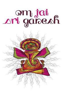 Om Jai Sri Ganesh: 200-page Writing Diary with Funky Ganesha Illustration (Hindu Elephant-headed Master of Wisdom and Intellect) and Bhaj