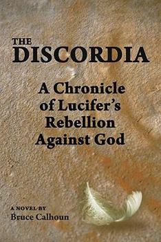 Paperback The Discordia: A Chronicle of Lucifer's Rebellion Against God Book