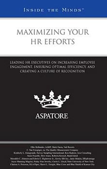 Paperback Maximizing Your HR Efforts: Leading HR Executives on Increasing Employee Engagement, Ensuring Optimal Efficiency, and Creating a Culture of Recognition (Inside the Minds) Book