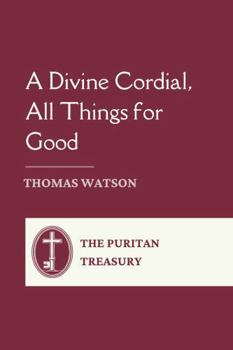 Paperback A Divine Cordial, All Things for Good: Complete and Unabridged, with Editor's Introduction Book