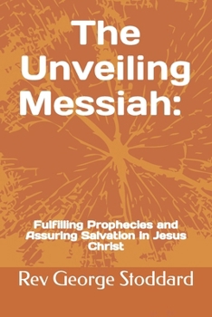 Paperback The Unveiling Messiah: Fulfilling Prophecies and Assuring Salvation in Jesus Christ Book