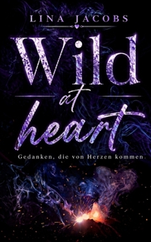 Wild at heart: Gedanken, die von Herzen kommen (German Edition)