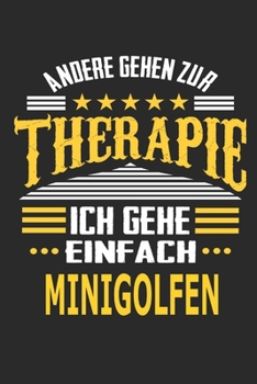 Andere gehen zur Therapie Ich gehe einfach minigolfen: Notizbuch mit 110 linierten Seiten, ideal als Geschenk, auch als Dekoration verwendbar