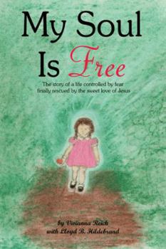 Paperback My Soul Is Free: The Story of a Life Controlled by Fear Finally Rescued by the Sweet Love of Jesus Book