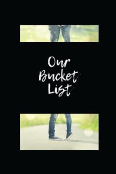 Paperback Our Bucket List: Write a Bucket List of Goals and Dreams, Especially for Couples Book