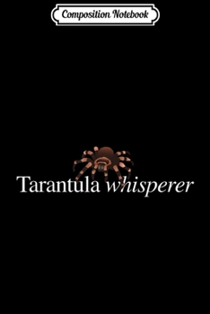 Composition Notebook: Tarantula Tarantula Whisperer Pet Tarantula  Journal/Notebook Blank Lined Ruled 6x9 100 Pages