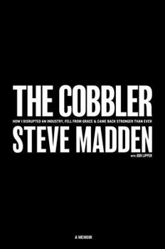 Hardcover The Cobbler: How I Disrupted an Industry, Fell from Grace, and Came Back Stronger Than Ever Book