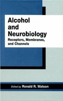 Alcohol and Neurobiology: Receptors, Membranes and Channels (Physiology of Substance Abuse)