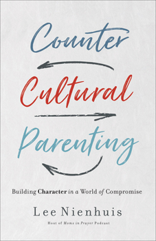 Paperback Countercultural Parenting: Building Character in a World of Compromise Book