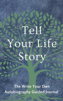 Hardcover Tell Your Life Story: The Write Your Own Autobiography Guided Journal (Hear Your Story Books) Book
