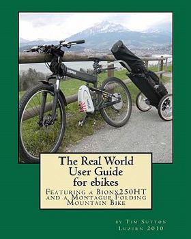 Paperback The Real World User Guide for ebikes: Featuring a Bionx 250HT and a Montague Folding Mountain Bike Book