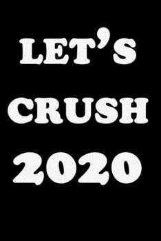 Let's Crush 2020: 2020 New Year Resolution Book Journal Workbook for Goal Setting and Motivational Planning. blank Lined Notebook. Great Christmas or New Years Gift.