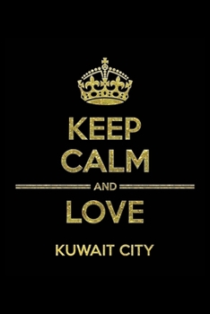 Paperback KEEP CALM AND LOVE KUWAIT CITY Notebook: Lined Notebook/Journal Gift 120 Pages, 6x9 Soft Cover, Matte Finish Book