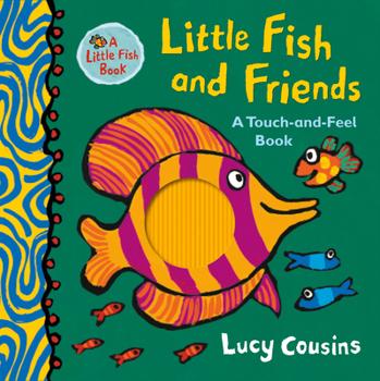 Hardcover Little Fish and Friends: A Touch-And-Feel Book