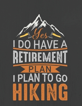 YES I DO HAVE A RETIREMENT PLAN. I PLAN TO GO HIKING: Hiking Journal With Prompts To Write In, Trail Log Book, Hiker's Journal, Hiking Journal, Hiking Log Book, Hiking Gifts,