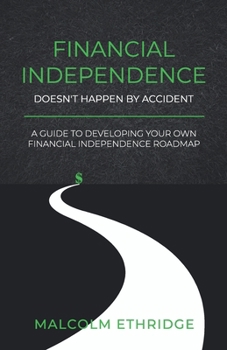 Paperback Financial Independence Doesn't Happen by Accident: A Guide to Developing Your Own Financial Independence Roadmap Book