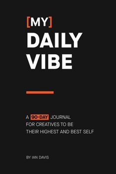 Paperback [My] Daily Vibe: A 90-day Journal for Creatives to be Their Highest and Best Self Book