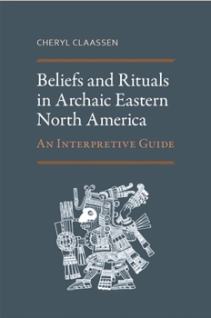 Hardcover Beliefs and Rituals in Archaic Eastern North America: An Interpretive Guide Book