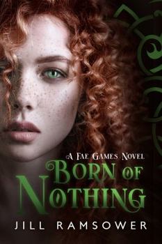 Born of Nothing - Book #4 of the Fae Games
