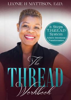 Paperback The Thread Workbook: 6 Steps T.H.R.E.A.D System Achieve Intentional Transformation Book