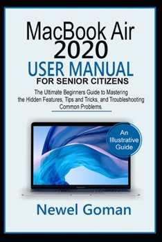 Paperback MacBook Air 2020 User Manual for Senior Citizens: The Ultimate Beginners Guide to Mastering the Hidden Features, Tips and Tricks, and Troubleshooting Book