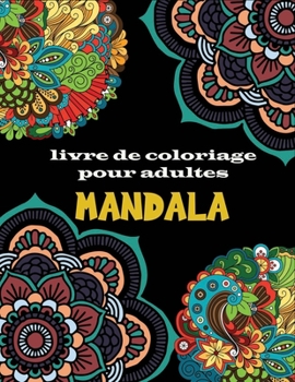 Paperback Mandala livre de coloriage adulte: Un livre de coloriage pour adultes avec 100 mandalas (mandalas complexes, mandalas de fleurs, mandalas géométriques [French] Book