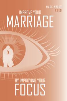 Paperback Improve Your Marriage by Improving Your Focus Book