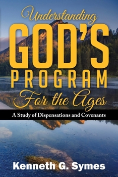 Paperback Understanding God's Program for the Ages: A Study of Dispensations and Covenants Book