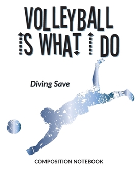 Volleyball Is What I Do School Composition Wide-Lined Notebook: Diving Save (Sports Composition Notebook)