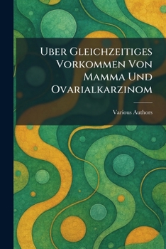 Paperback Uber gleichzeitiges Vorkommen von Mamma und Ovarialkarzinom [German] Book