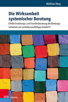 Paperback Die Wirksamkeit Systemischer Beratung: Erhoht Erziehungs- Und Familienberatung Die Bindungssicherheit Von Verhaltensauffalligen Kindern? [German] Book