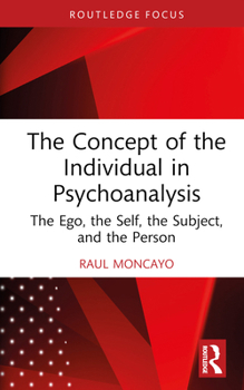 Hardcover The Concept of the Individual in Psychoanalysis: The Ego, the Self, the Subject, and the Person Book