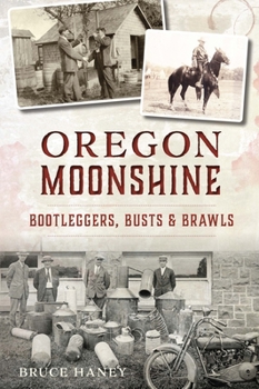 Paperback Oregon Moonshine: Bootleggers, Busts & Brawls Book