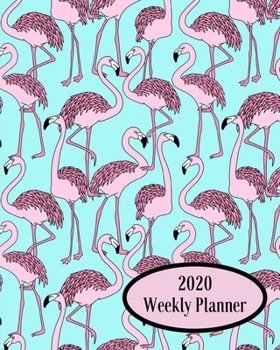 2020 Weekly Planner: Flamingo; January 1, 2020 - December 31, 2020; 8" x 10"