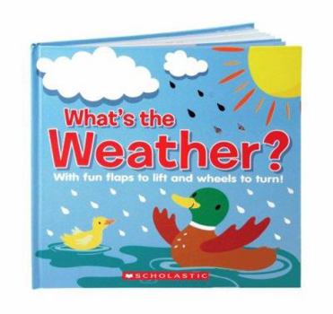 Hardcover What's the Weather?: With Fun Flaps to Lift and Wheels to Turn! Book